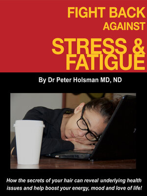 cover image of Fight Back Against Stress and Fatigue!: How the Secrets of Your Hair Can Reveal Underlying Health Issues